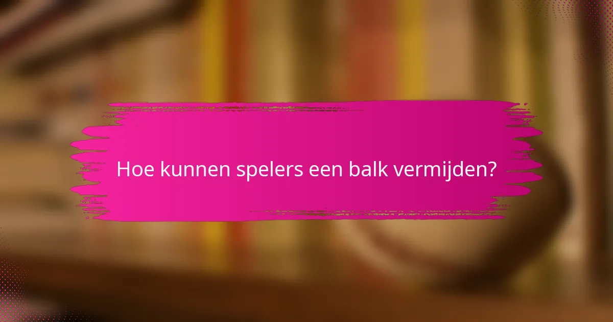 Hoe kunnen spelers een balk vermijden?