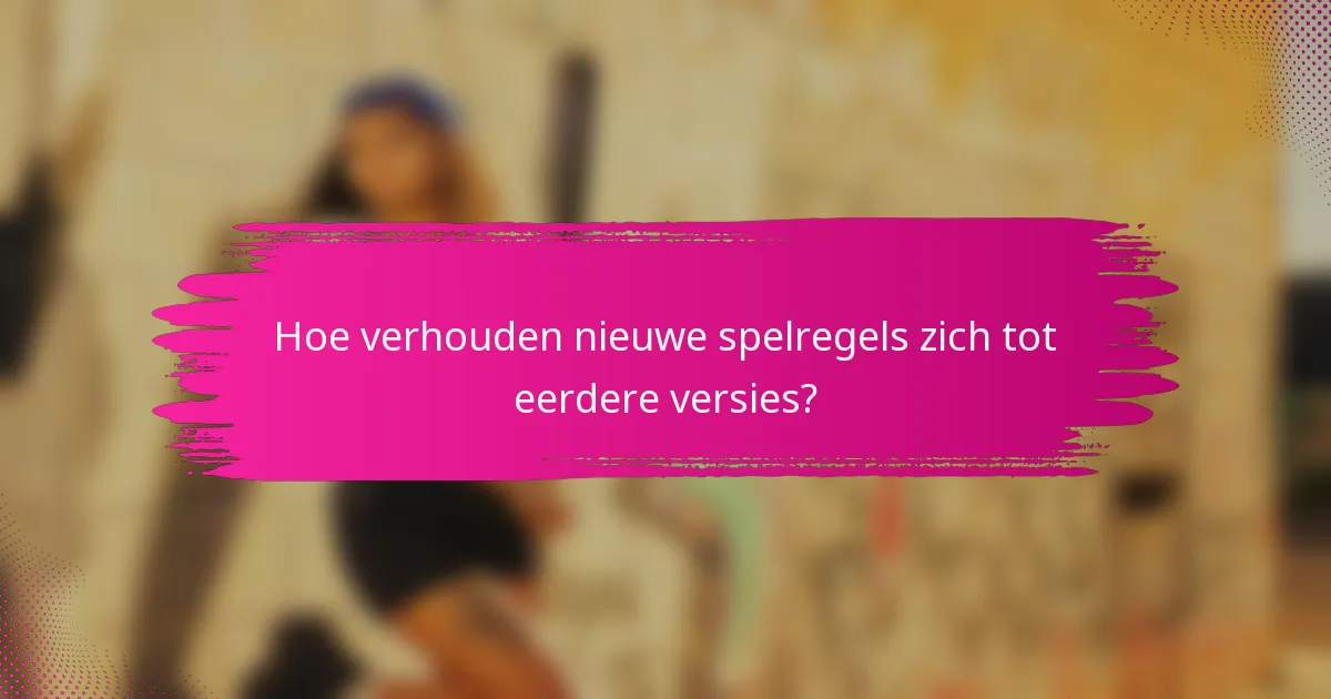 Hoe verhouden nieuwe spelregels zich tot eerdere versies?