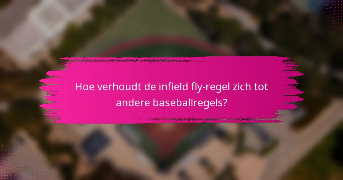 Hoe verhoudt de infield fly-regel zich tot andere baseballregels?