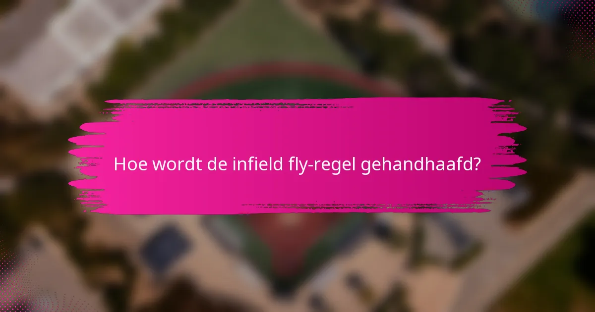 Hoe wordt de infield fly-regel gehandhaafd?