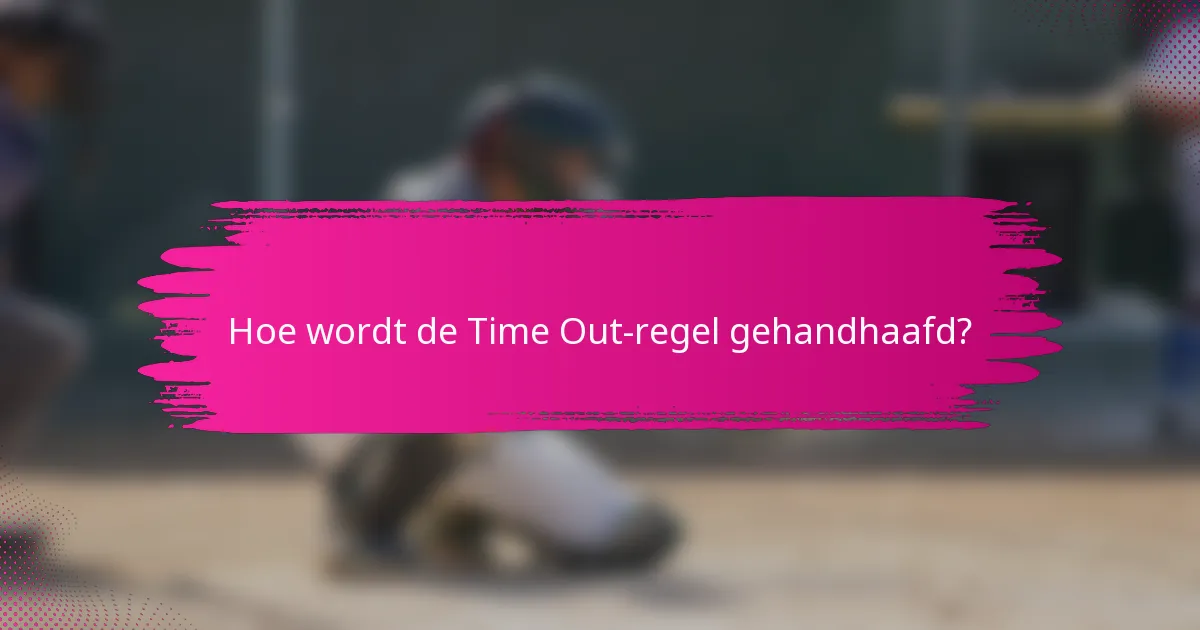 Hoe wordt de Time Out-regel gehandhaafd?