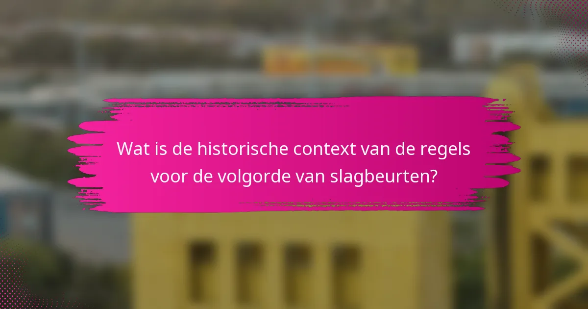 Wat is de historische context van de regels voor de volgorde van slagbeurten?