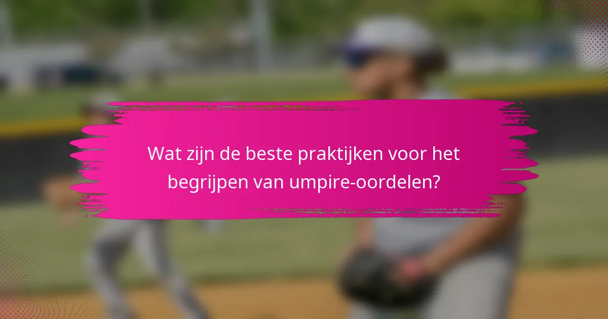 Wat zijn de beste praktijken voor het begrijpen van umpire-oordelen?