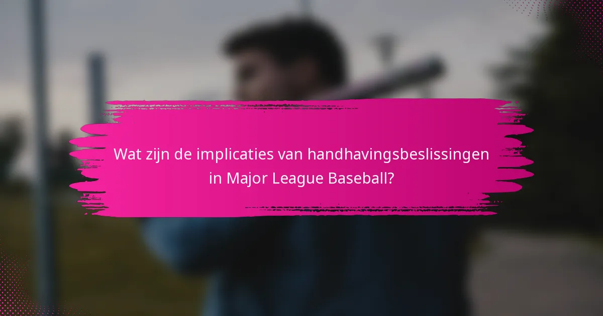 Wat zijn de implicaties van handhavingsbeslissingen in Major League Baseball?