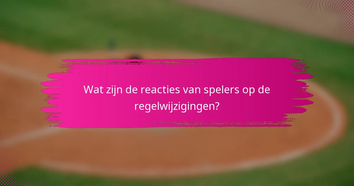 Wat zijn de reacties van spelers op de regelwijzigingen?