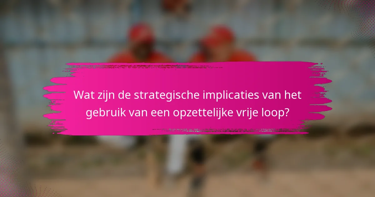 Wat zijn de strategische implicaties van het gebruik van een opzettelijke vrije loop?