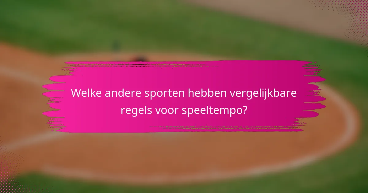 Welke andere sporten hebben vergelijkbare regels voor speeltempo?