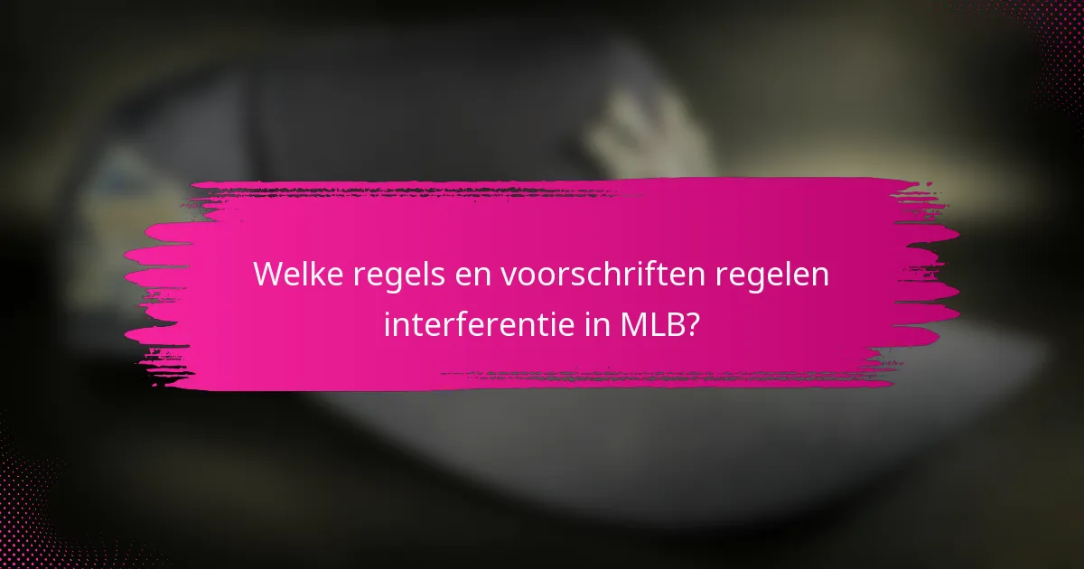Welke regels en voorschriften regelen interferentie in MLB?