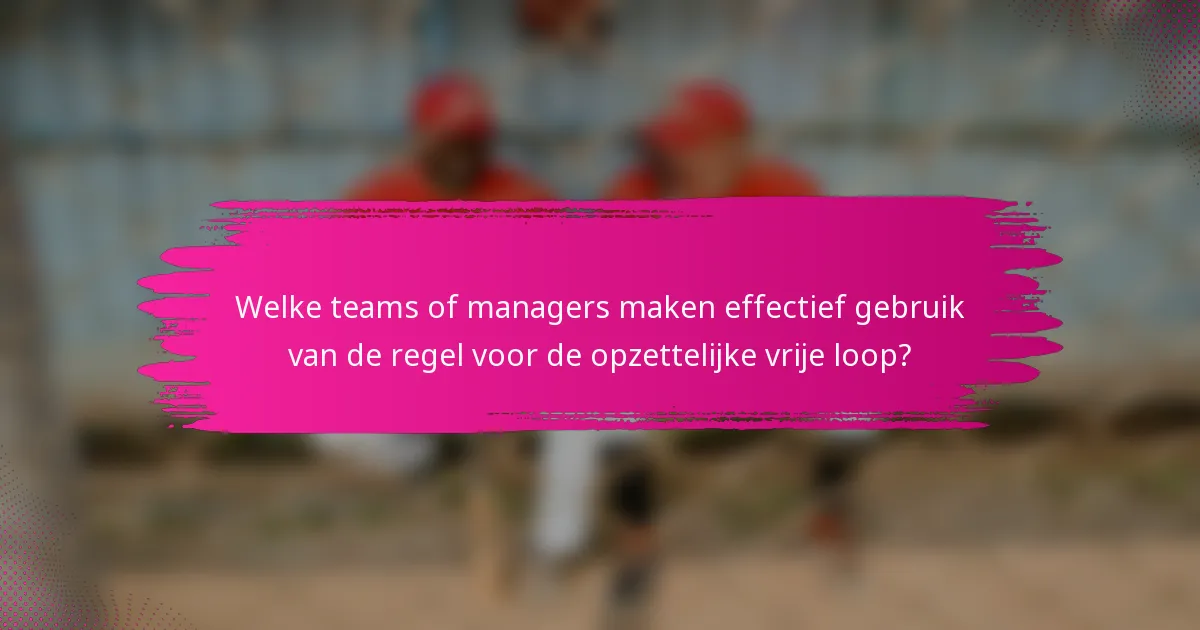 Welke teams of managers maken effectief gebruik van de regel voor de opzettelijke vrije loop?